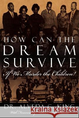 How Can the Dream Survive If We Murder the Children?: Abortion Is Not a Civil Right! King, Alveda 9781434361509 AUTHORHOUSE - książka