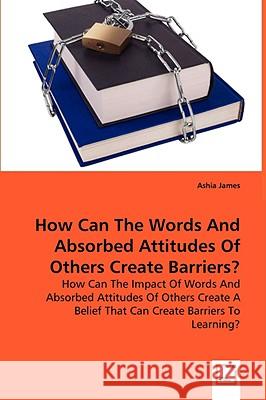 How can the words and absorbed attitudes of others create barriers? James, Ashia 9783639050073  - książka