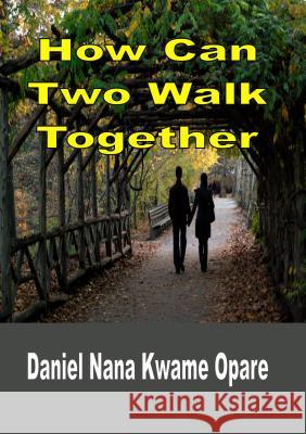 How Can Two Walk Together Daniel Nana Kwame Opare 9781329107953 Revival Waves of Glory Books & Publishing - książka