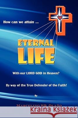 How Can We Attain... Eternal Life Marcelino Sb Olano 9781453579015 Xlibris Corporation - książka