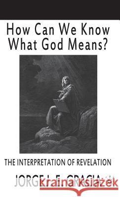 How Can We Know What God Means: The Interpretation of Revelation Gracia, J. 9780312240257 Palgrave MacMillan - książka