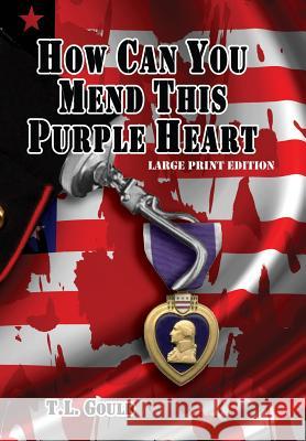 How Can You Mend This Purple Heart T. L. Gould 9781935271062 Published by Westview - książka