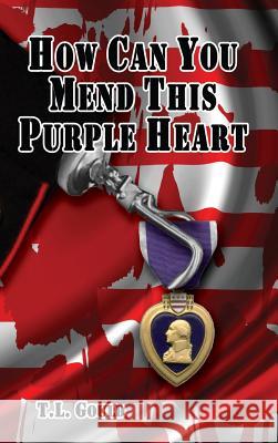 How Can You Mend This Purple Heart? T. L. Gould 9781937763244 Published by Westview - książka