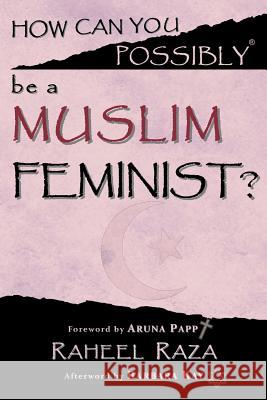 How Can You Possibly be a Muslim Feminist? Papp, Aruna 9780981943725 Possibly Publishing - książka