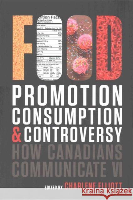 How Canadians Communicate VI: Food Promotion, Consumption, and Controversy Charlene Elliott Charlene Elliott 9781771990257 Au Press / Ubc Press - książka