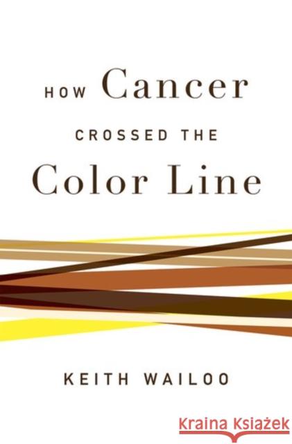 How Cancer Crossed the Color Line Keith Wailoo 9780190655211 Oxford University Press, USA - książka