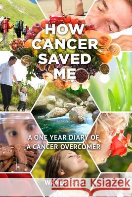 How Cancer Saved Me Wanda Hail 9781329987487 Lulu.com - książka