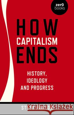 How Capitalism Ends - History, Ideology and Progress Steve Paxton 9781803410005 Collective Ink - książka