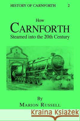 How Carnforth Steamed into the 20th Century Russell, Marion 9781910816691 Lundarien Press - książka
