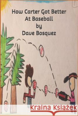 How Carter Got Better At Baseball Carter Amador Dave Bosquez 9781072988359 Independently Published - książka
