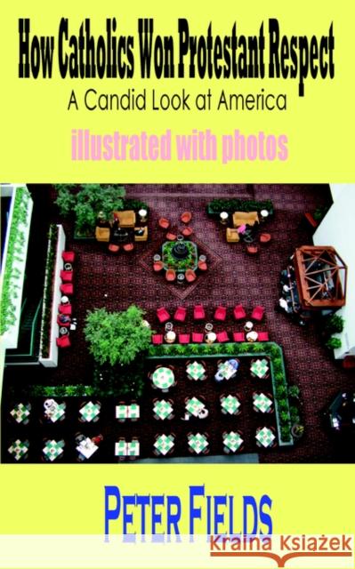 How Catholics Won Protestant Respect: A Candid Look at America Fields, Peter 9781596890411 Hermit Kingdom Press - książka
