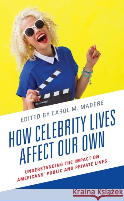 How Celebrity Lives Affect Our Own: Understanding the Impact on Americans' Public and Private Lives Janelle Applequist Joshua Azriel Deborah S. Bowen 9781498577830 Lexington Books - książka