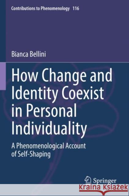 How Change and Identity Coexist in Personal Individuality: A Phenomenological Account of Self-Shaping Bellini, Bianca 9783030814533 Springer International Publishing - książka