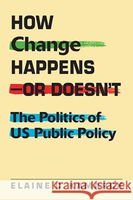 How Change Happens-or Doesn't : The Politics of US Public Policy Elaine C. Kamarck   9781588269393 Lynne Rienner Publishers Inc - książka