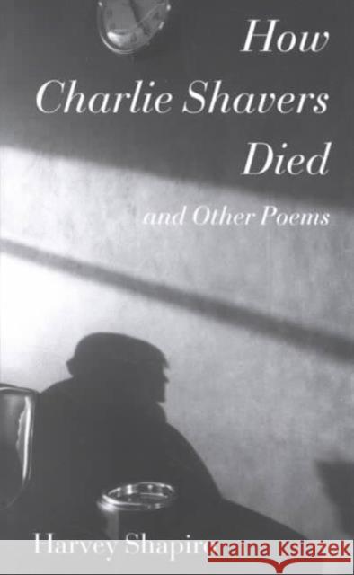 How Charlie Shavers Died: And Other Poems Shapiro, Harvey 9780819564610 Wesleyan University Press - książka