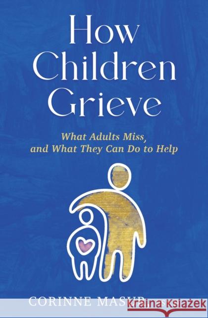 How Children Grieve: What Adults Miss, and What They Can Do to Help Corinne Masur 9781639106721 Crooked Lane Books - książka