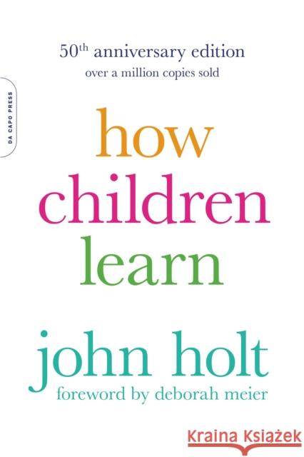 How Children Learn, 50th anniversary edition John Holt 9780738220086 Da Capo Lifelong Books - książka