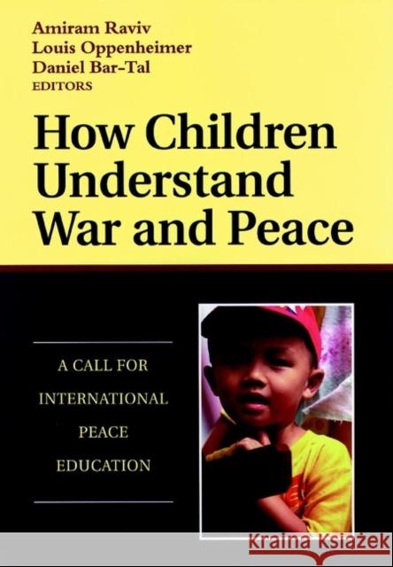 How Children Understand War and Peace: A Call for International Peace Education Raviv, Amiram 9780787941697 Jossey-Bass - książka