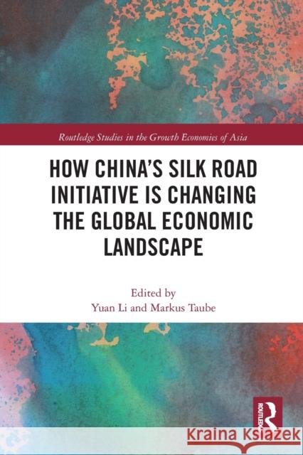 How China's Silk Road Initiative Is Changing the Global Economic Landscape Li, Yuan 9780367777555 Taylor and Francis - książka