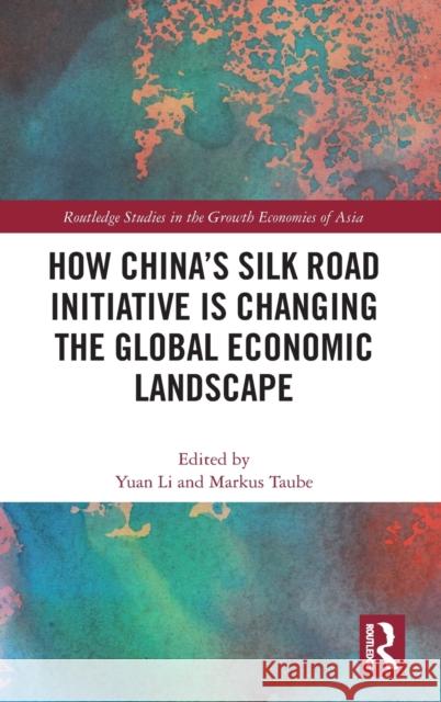 How China's Silk Road Initiative Is Changing the Global Economic Landscape Yuan Li Markus Taube 9781138317451 Routledge - książka