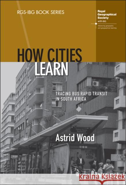 How Cities Learn: Tracing Bus Rapid Transit in South Africa Astrid Wood 9781119794271 Wiley - książka