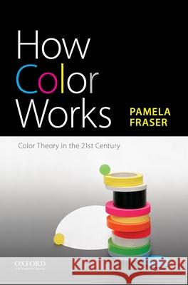How Color Works: Color Theory in the Twenty-First Century Pamela Fraser 9780190297220 Oxford University Press, USA - książka