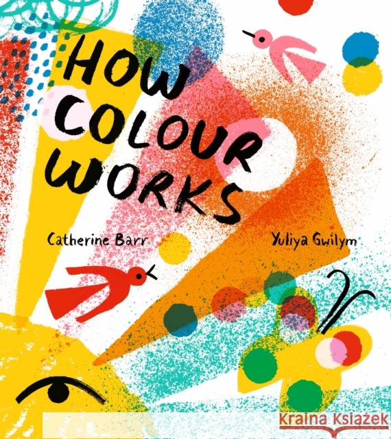 How Colour Works Catherine Barr 9781405292566 Egmont UK Ltd - książka