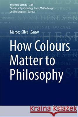 How Colours Matter to Philosophy Marcos Silva 9783319673974 Springer - książka