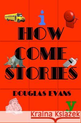 How Come Stories Douglas Evans 9780615705316 WT Melon Publishing - książka