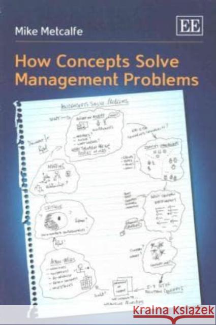 How Concepts Solve Management Problems Mike Metcalfe   9781783473410 Edward Elgar Publishing Ltd - książka