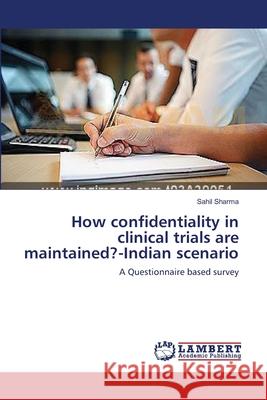 How confidentiality in clinical trials are maintained?-Indian scenario Sharma, Sahil 9783659549908 LAP Lambert Academic Publishing - książka