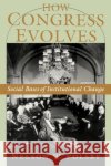 How Congress Evolves: Social Bases of Institutional Change Polsby, Nelson W. 9780195161953 Oxford University Press