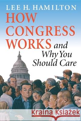 How Congress Works and Why You Should Care Lee H. Hamilton 9780253216953 Indiana University Press - książka