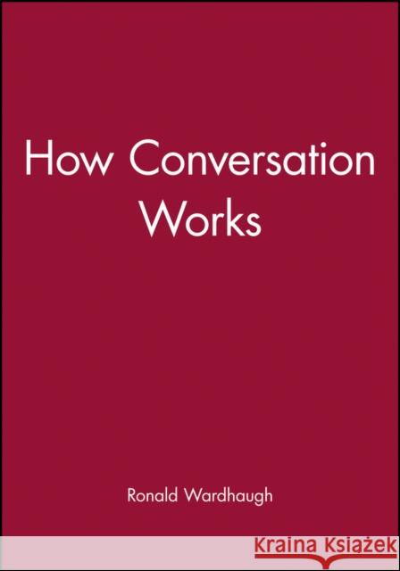 How Conversation Works Ronald Wardhaugh 9780631139393 Blackwell Publishers - książka