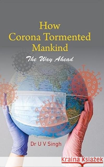 How Corona Tormented Mankind: The Way Ahead U.V. Singh   9789390095445 Pentagon Press - książka