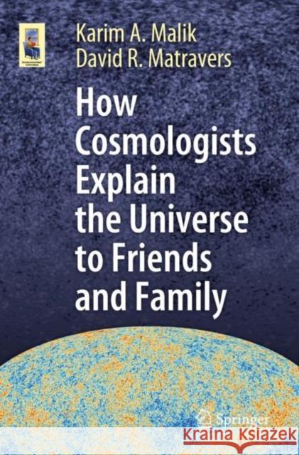 How Cosmologists Explain the Universe to Friends and Family Karim A. Malik David R. Matravers 9783030327330 Springer - książka