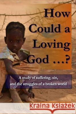 How Could a Loving God ...?: A study of suffering, sin, and struggle in a broken world Murphy, James R. 9781490902906 Createspace - książka