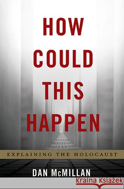 How Could This Happen: Explaining the Holocaust Dan McMillan 9780465080243 Basic Books (AZ) - książka