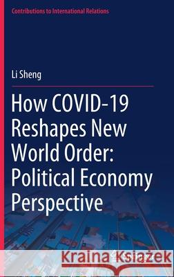 How Covid-19 Reshapes New World Order: Political Economy Perspective Sheng, Li 9789811661891 Springer Singapore - książka