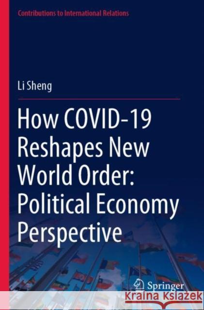 How Covid-19 Reshapes New World Order: Political Economy Perspective Sheng, Li 9789811661921 Springer Nature Singapore - książka