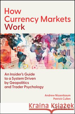 How Currency Markets Work Andrew Nissenbaum Patrick Cullen 9781394335176 Wiley - książka