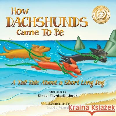 How Dachshunds Came to Be (Soft Cover): A Tall Tale About a Short Long Dog (Tall Tales # 1) Jones, Kizzie Elizabeth 9780997364118 Tall Tales - książka