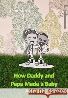 How Daddy and Papa Made a Family: Surrogacy Emma Wallis 9781977049469 Independently Published - książka