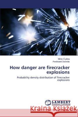 How Danger Are Firecracker Explosions Udina Mirko                              De Elak Ferdinand 9783848481064 LAP Lambert Academic Publishing - książka