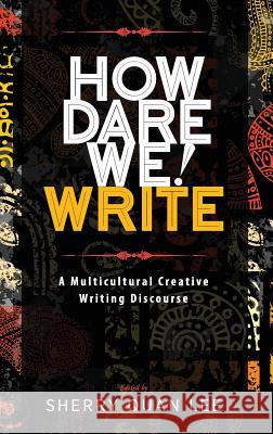 How Dare We! Write: A Multicultural Creative Writing Discourse Sherry Quan Lee 9781615993314 Modern History Press - książka