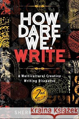 How Dare We! Write: A Multicultural Creative Writing Discourse, 2nd Edition Sherry Quan Lee 9781615996834 Modern History Press - książka