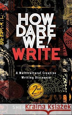 How Dare We! Write: A Multicultural Creative Writing Discourse, 2nd Edition Sherry Quan Lee 9781615996841 Modern History Press - książka