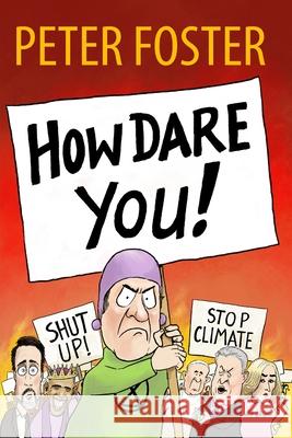 How Dare You! Peter Foster 9781838065508 Global Warming Policy Forum - książka