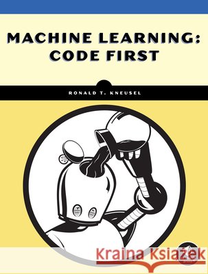 How Deep Learning Works: An Experiment-First Guide for Programmers Ronald T. Kneusel 9781718505087 No Starch Press - książka