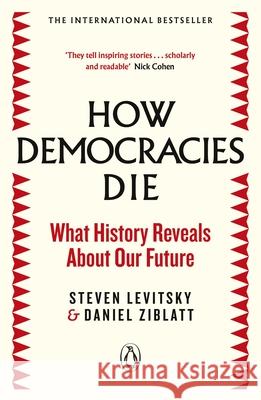 How Democracies Die: What History Reveals About Our Future Daniel Ziblatt 9780241381359 Penguin Books Ltd - książka